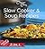 Slow Cooker & Soup Recipes (Most Loved 2-in-1 Cookbook Collection)