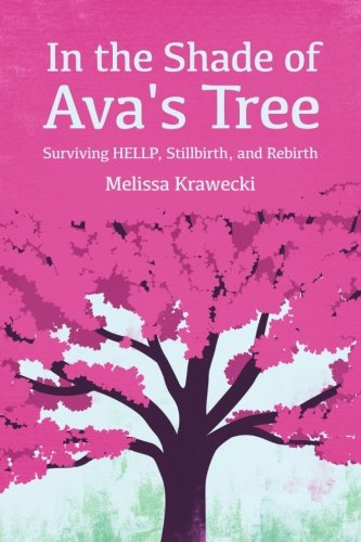 In the Shade of Ava's Tree: Surviving HELLP, Stillbirth, and Rebirth (Paperback)