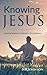 Knowing Jesus by Nrjohnson