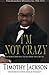 I'm Not Crazy by Timothy Jackson