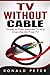 TV Without Cable by Ronald Peter