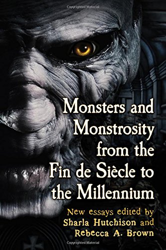 Monsters and Monstrosity from the Fin de Siecle to the Millennium: New Essays (Paperback)