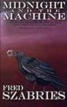 Midnight and the Machine: A collection of short stories to read long after the sun has gone down.
