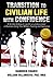 Transition to Civilian Life with Confidence: A 90-Day Strategy to Launch a Lucrative Career or Business Using Your Military Training and Experience