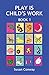 PLAY IS CHILD'S WORK by Susan Conway
