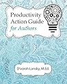 Productivity Action Guide for Authors: 90 Days to a More Productive You