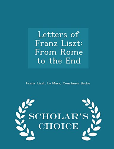 Letters of Franz Liszt: From Rome to the End