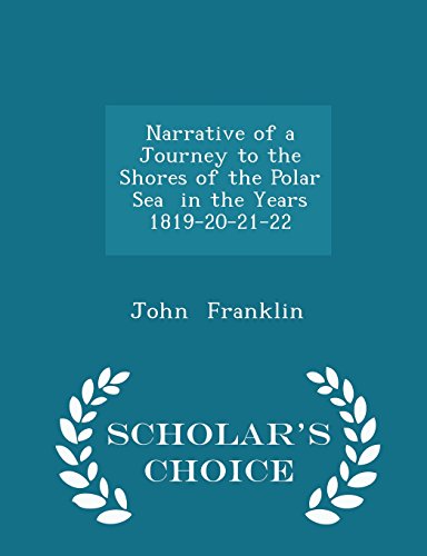 Narrative of a Journey to the Shores of the Polar Sea in the Years 1819-20-21-22 - Scholar's Choice Edition