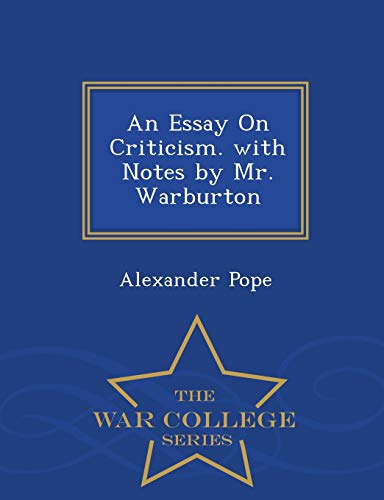 An Essay On Criticism. with Notes by Mr. Warburton - War College Series