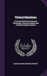 Virtual Machines: A Concept That has Comparative Advantages in Security, Integrity, and in Decision Support Systems