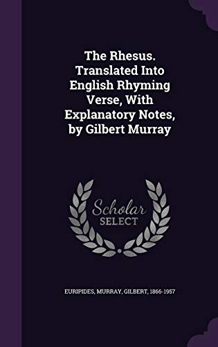 The Rhesus. Translated Into English Rhyming Verse, With Explanatory Notes, by Gilbert Murray
