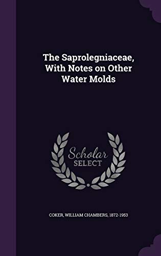 The Saprolegniaceae, With Notes on Other Water Molds (Hardcover)