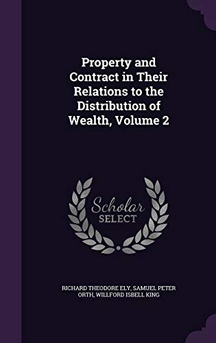 Property and Contract in Their Relations to the Distribution of Wealth, Volume 2 (Hardcover)