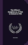 The Officer's Daughter; or, A Visit to Ireland in 1790 The Officer's Daughter; or, A Visit to Ireland in 1790