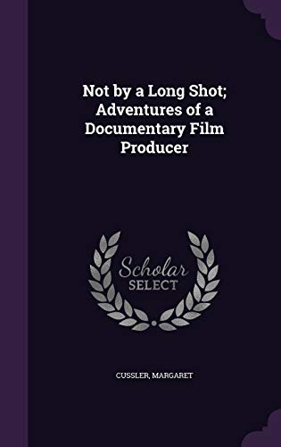 Not by a Long Shot; Adventures of a Documentary Film Producer (Hardcover)