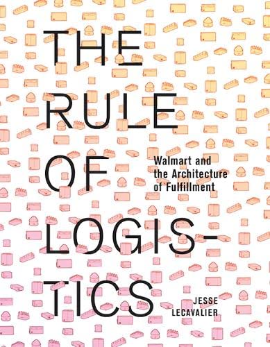 The Rule of Logistics: Walmart and the Architecture of Fulfillment (Hardcover)