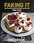 Faking it. how to cook deli...