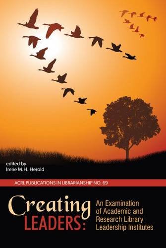 Creating Leaders: An Examination of Academic and Research Library Leadership Institutes (Paperback)