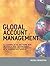 Global Account Management: A Complete Action Kit of Tools and Techniques for Managing Key Global Customers