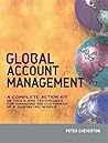 Global Account Management: A Complete Action Kit of Tools and Techniques for Managing Key Global Customers
