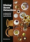 Dining Room Detectives: Analysing Food in the Novels of Agatha Christie Dining Room Detectives: Analysing Food in the Novels of Agatha Christie
