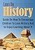 Learn The History: Guide On How To Encourage Children To Love History And To Enjoy Learning About It