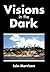 Visions in the Dark