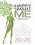 HappySmartME: A Common Sense Guide to a Happy Life; Body, Mind, Spirit