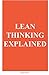 Lean Thinking Explained