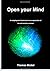 Open Your Mind: A Metaphysical Introduction to an Exploration of the Self and the Universe