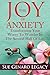 The Joy of Anxiety: Transforming Your Worry to Wonder in the Second Half of Life