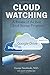 Cloud Watching: A Review of the Best Cloud Storage Programs: Cloud Computing & Cloud Storage Made Easy