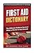 First Aid Dictionary: The U...