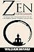 Zen: Zen for Beginners - The Ultimate Guide to Incorporating Zen Into Your Life - A Zen Buddhism Approach to Happiness and Inner Peace