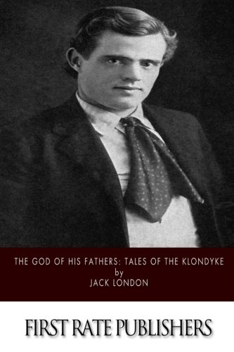 The God of His Fathers: Tales of the Klondyke