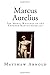 Marcus Aurelius: The Moral Writings of the Emperor Marcus Aurelius
