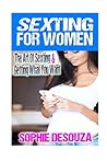 Sexting For Women: The Art Of Sexting & Getting What You Want