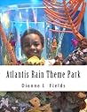 Atlantis Rain Theme Park by Dionne  Fields