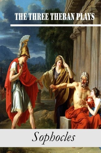 The Three Theban Plays: Antigone; Oedipus the King; Oedipus at Colonus
