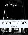 High til I Die: - The Unraveling of a Drug Addict