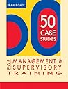 50 Case Studies for Management and Supervisory Training