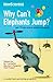 Why Can't Elephants Jump?: And 113 Other Questions