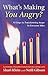 What's Making You Angry? 10 Steps to Transforming Anger So Everyone Everyone Wins