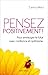 Pensez positivement: Pour envisager le futur avec confiance et optimisme (IX.HORS COLLECT)
