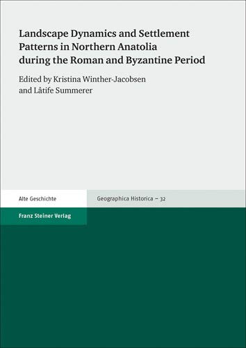 Landscape Dynamics and Settlement Patterns in Northern Anatolia during the Roman and Byzantine Period (Geographica Historica)