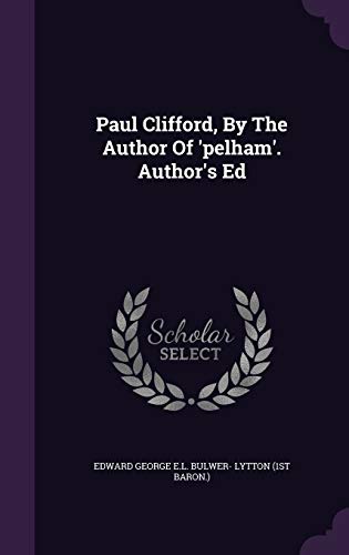 Paul Clifford, By The Author Of 'pelham'. Author's Ed
