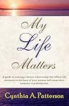 My Life Matters: A guide to creating a mentor relationship that effectively ministers to the heart of your mentee and causes their authentic transformation.