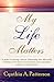 My Life Matters by Cynthia A. Patterson