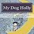 My Dog Holly by Kristin Maggio