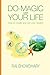 Do-Magic with Your Life: How to create and live your dream